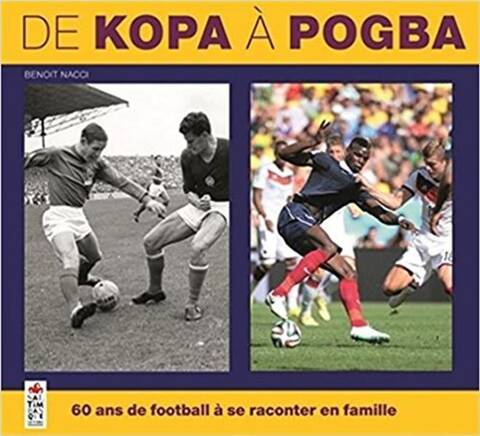 De Kopa a Pogba ; 60 Ans de Football a Se Raconter en Famille