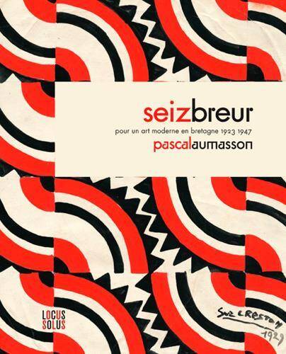 Seiz Breur ; Pour un Art Moderne en Bretagne, 1923-1947
