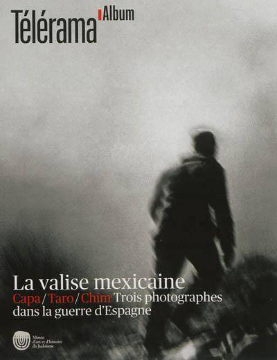 Revue Telerama; la Valise Mexicaine; Capa, Chim, Taro: Trois