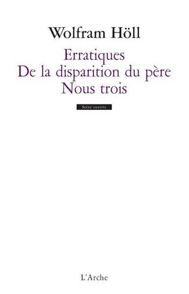 Erratiques ; de la Disparition du Pere ; Nous Trois