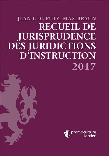 Recueil de Jurisprudence des Juridictions D'Instruction (Edition 2017)