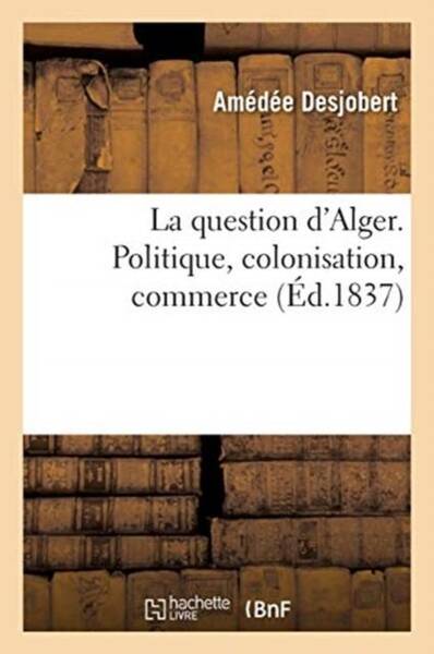 La question d alger. politique,