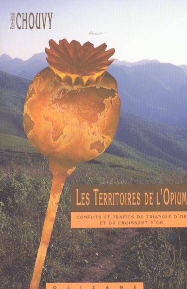 Les Territoires de l Opium Conflits et Trafics du Triangle D Or et du