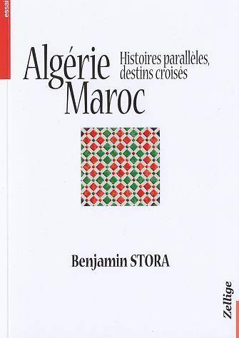 Algerie Maroc ; Histoires Paralleles Destins Croises