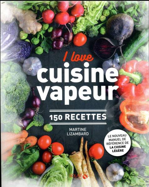 I love cuisine vapeur : 150 recettes
