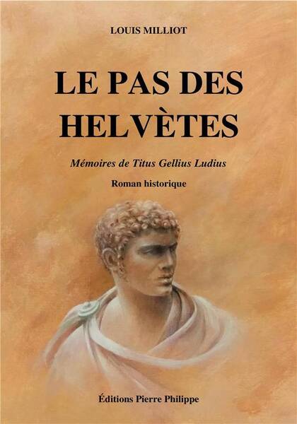 Le Pas des Helvetes ; Memoire de Titus Gellius Ludius
