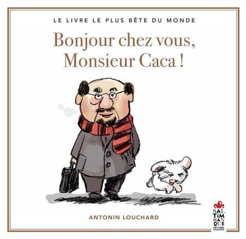 Bonjour Chez Vous, Monsieur Caca ; le Livre le Plus Bete du Monde