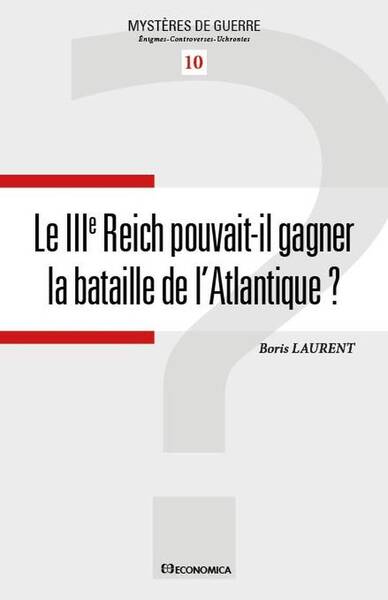 Iiie Reich Pouvait-Il Gagner la Bataille de l'Atlantique (Le)