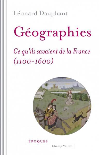 Geographies ; Ce Qu'ils Savaient de la France (1100-1600)
