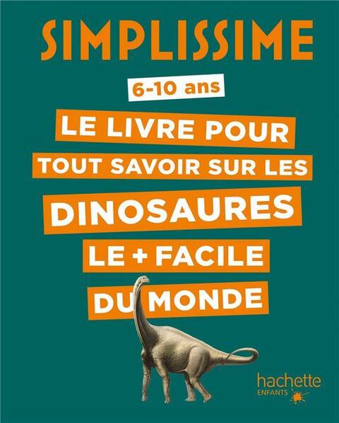 Le livre pour tout savoir sur les dinosaures : 6-10 ans