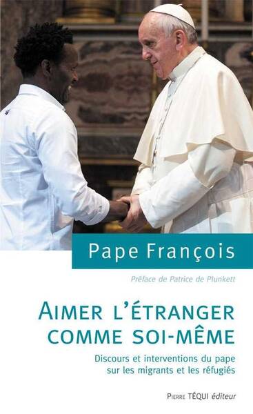 Aimer l Etranger Comme Soi Meme; Discours et Interventions du Pape