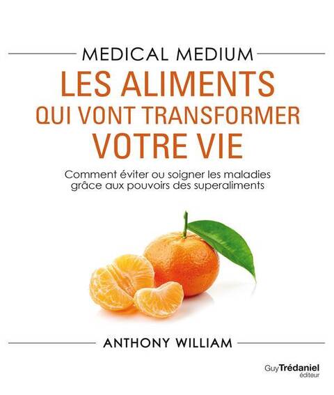 Medical Medium; les Aliments qui Vont Transformer Votre Vie; Comment