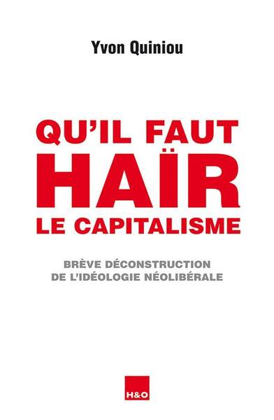 Qu'il faut haïr le capitalisme