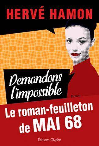 Demandons l'Impossible ; le Roman Feuilleton de Mai 68