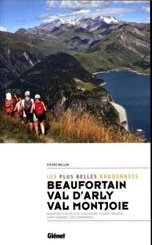 Les plus belles randonnées Beaufortain, Val d'Arly, Val Montjoie