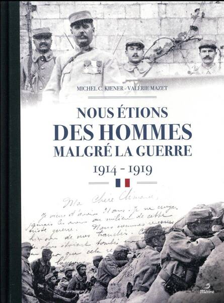 Nous étions des hommes malgré la guerre : 1914-1919