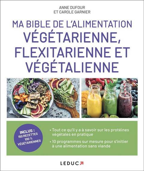 Ma bible de l'alimentation végétarienne, flexitarienne et végétalienn