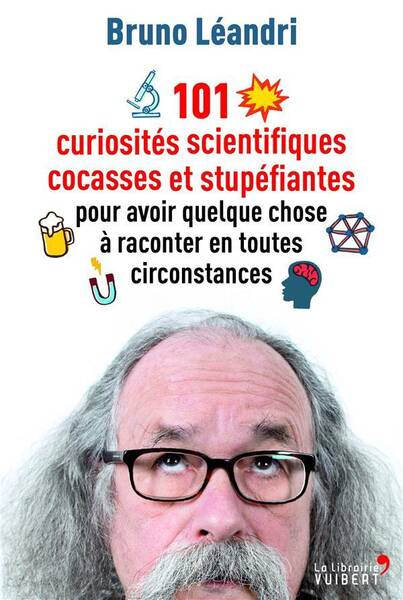 101 curiosités scientifiques cocasses et stupéfiantes