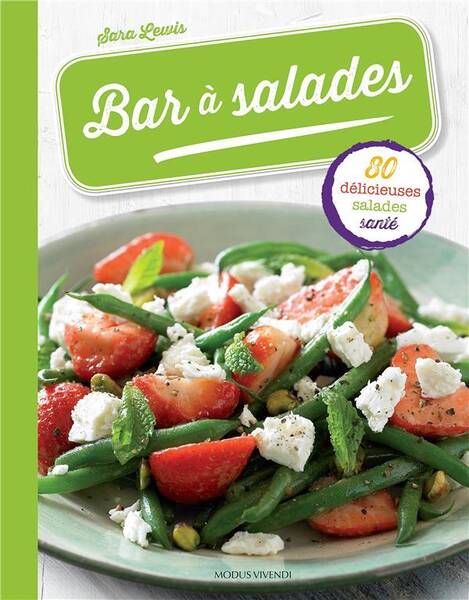 Bar à salades : 80 délicieuses salades santé