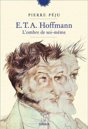 E. T. A. Hoffmann, l'Ombre de Soi-Meme