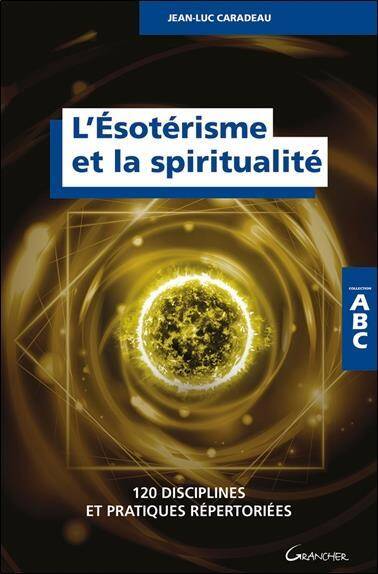 L Esoterisme et la Spiritualite; 120 Disciplines et Pratiques