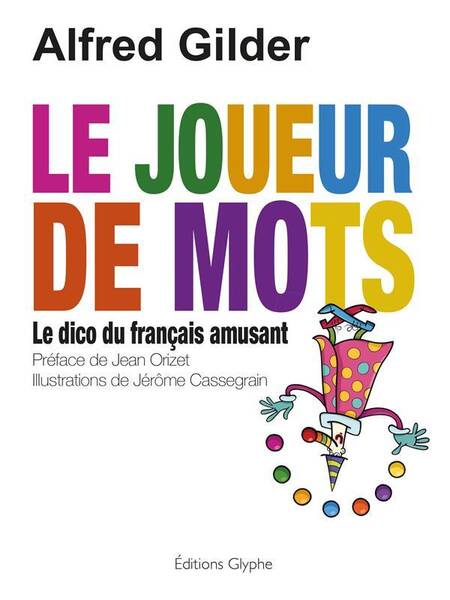LE JOUEUR DE MOTS ; LE DICO DU FRANCAIS AMUSANT