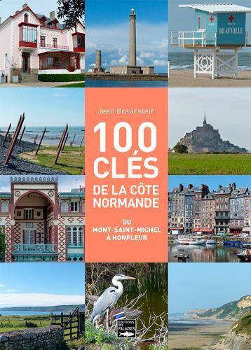 100 Cles Pour Comprendre la Cote Normande de Holfleur au Mont Saint