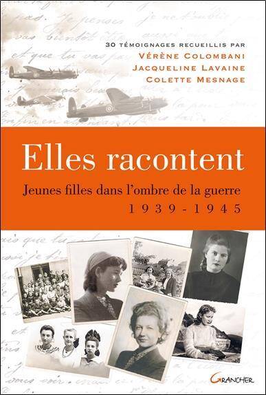 ELLES RACONTENT ; JEUNES FILLES DANS L'OMBRE DE LA GUERRE, 1939-1945