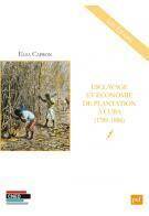 Esclavage et Economie de Plantation a Cuba (1789-1886)