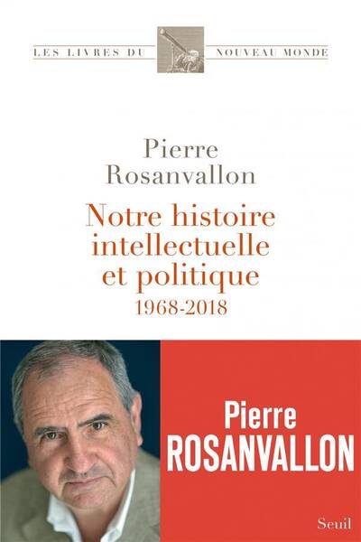 NOTRE HISTOIRE INTELLECTUELLE ET POLITIQUE ; 1968-2018