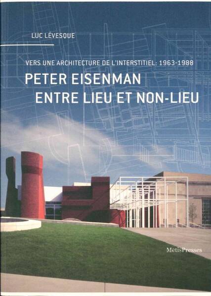Peter Eisenman Entre Lieu et Non Lieu; Vers une Architecture de l