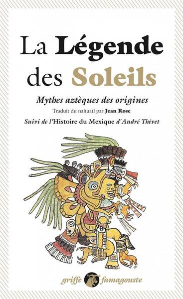 LA LEGENDE DES SOLEILS; MYTHES AZTEQUES DES ORIGINES; L HISTOIRE DU