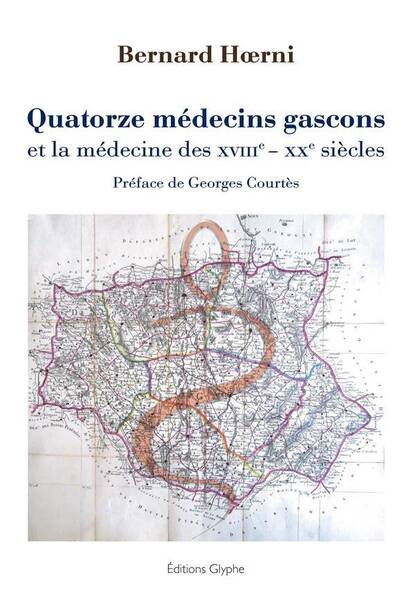 Quatorze Medecins Gascons et la Medecine des Xviiie- Xxe Siecles