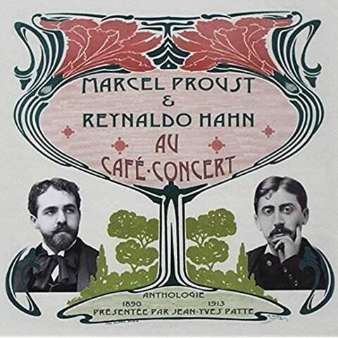 Marcel Proust et Reynaldo Hahn au Cafe Concert; une Anthologie