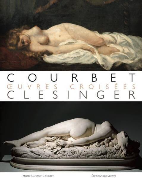 Courbet / Clesinger ; Oeuvres Croisees
