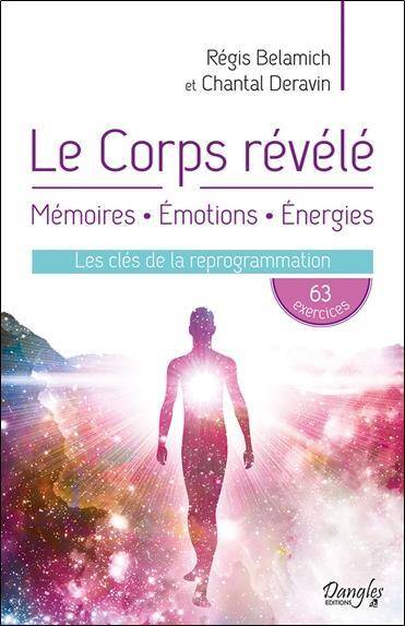 Le Corps Revele; Memoires, Emotions, Energies: Les Cles de la