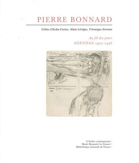 PIERRE BONNARD AU FIL DES JOURS ; AGENDAS 1927-1943