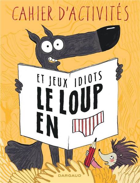 Cahier d'activités et jeux idiots : le loup en slip