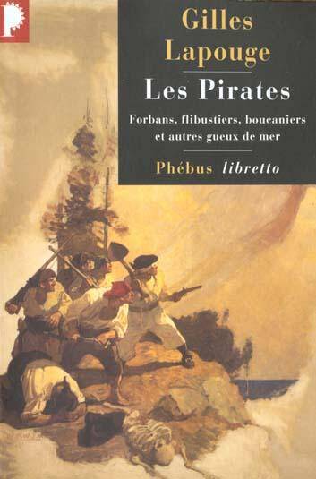 Les Pirates ; Forbans Flibustiers Boucaniers et Autres Gueux de Mer