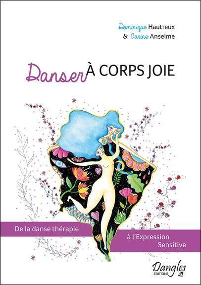 Danser a Corps Joie ; de la Danse Therapie a l'Expression Sensitive