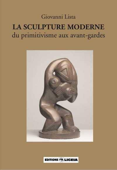 La Sculpture Moderne, du Primitivisme aux Avant-Gardes - Ligeia