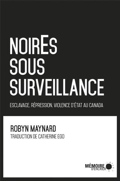 Noir.e.s Sous Surveillance; Esclavage, Repression et Violence D Etat