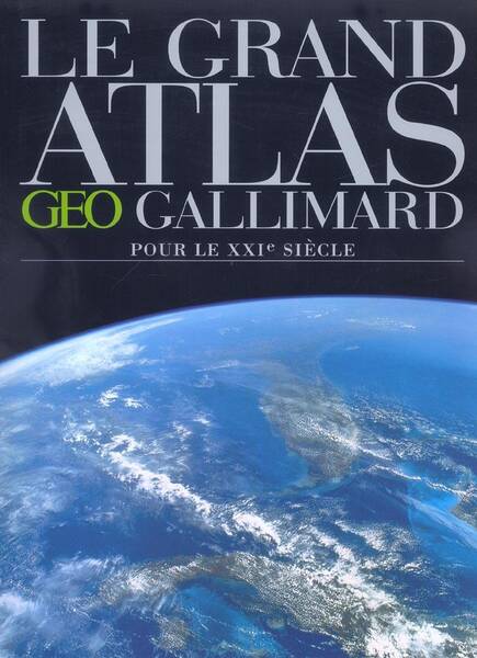 Le grand atlas Géo Gallimard pour le XXIe siècle -ancienne édition-