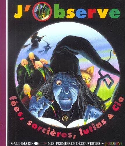 J'observe fées, sorcières, lutins & Cie -ancienne édition-