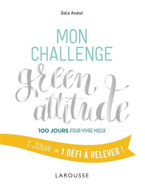 Mon challenge green attitude : 100 jours pour vivre mieux