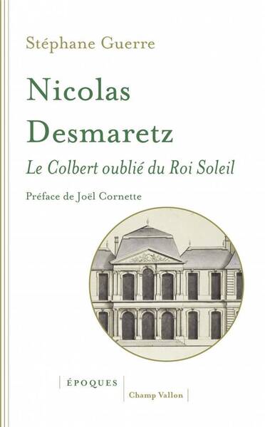 NICOLAS DESMARETZ (1648-1721) ; LE COLBERT OUBLIE DU ROI SOLEIL