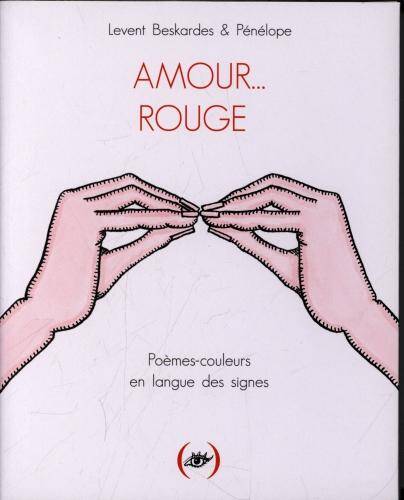 Amour... rouge : poèmes-couleurs en langue des signes