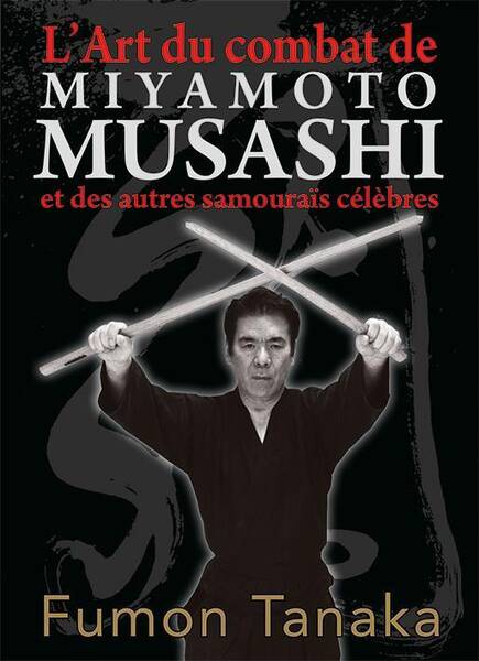 L'art du combat de Miyamoto Musashi et des autres samouraïs célèbres