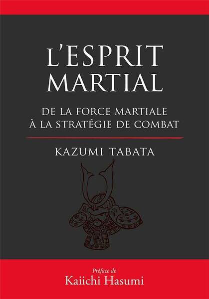 L'esprit martial : de la force mentale à la stratégie du combat