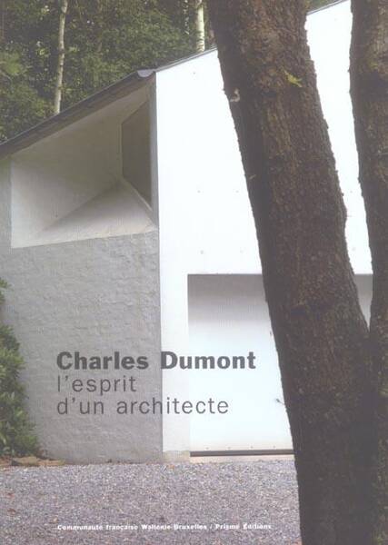 CHARLES DUMONT ; L'ESPRIT D'UN ARCHITECTE